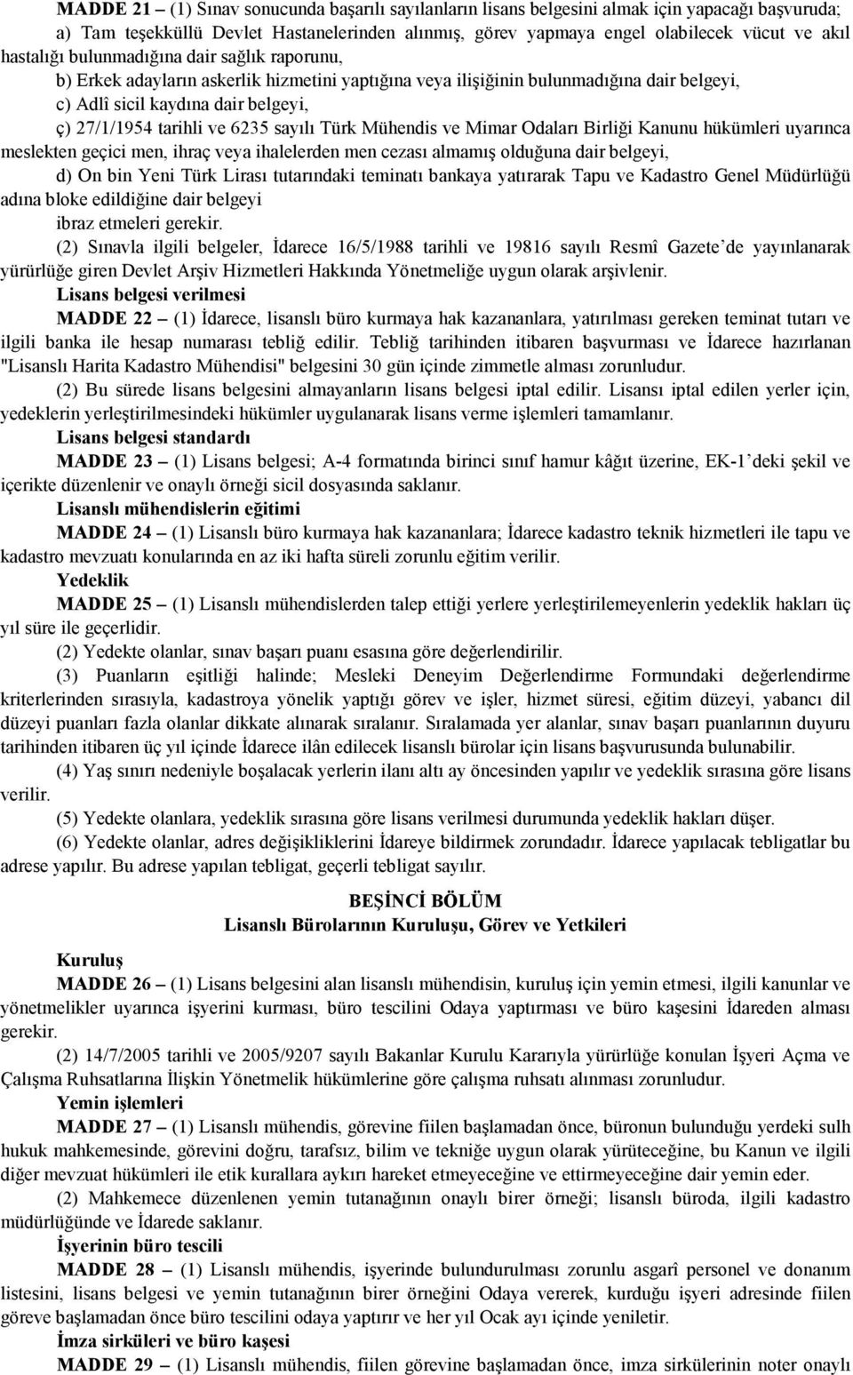 6235 sayılı Türk Mühendis ve Mimar Odaları Birliği Kanunu hükümleri uyarınca meslekten geçici men, ihraç veya ihalelerden men cezası almamış olduğuna dair belgeyi, d) On bin Yeni Türk Lirası