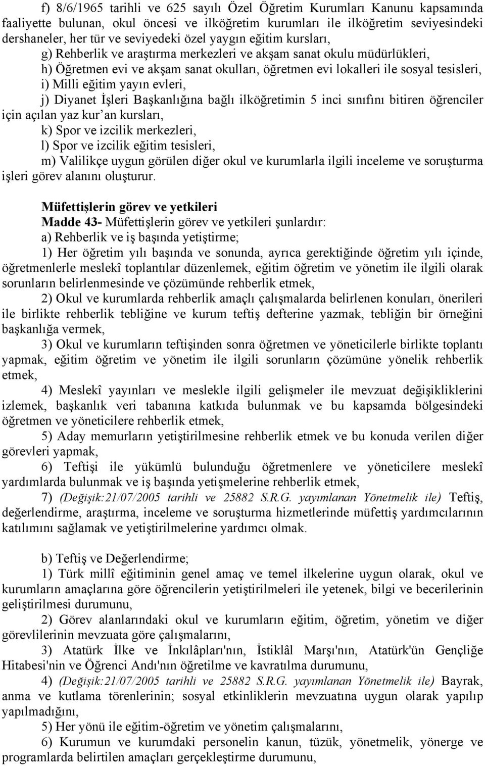 yayın evleri, j) Diyanet İşleri Başkanlığına bağlı ilköğretimin 5 inci sınıfını bitiren öğrenciler için açılan yaz kur an kursları, k) Spor ve izcilik merkezleri, l) Spor ve izcilik eğitim tesisleri,