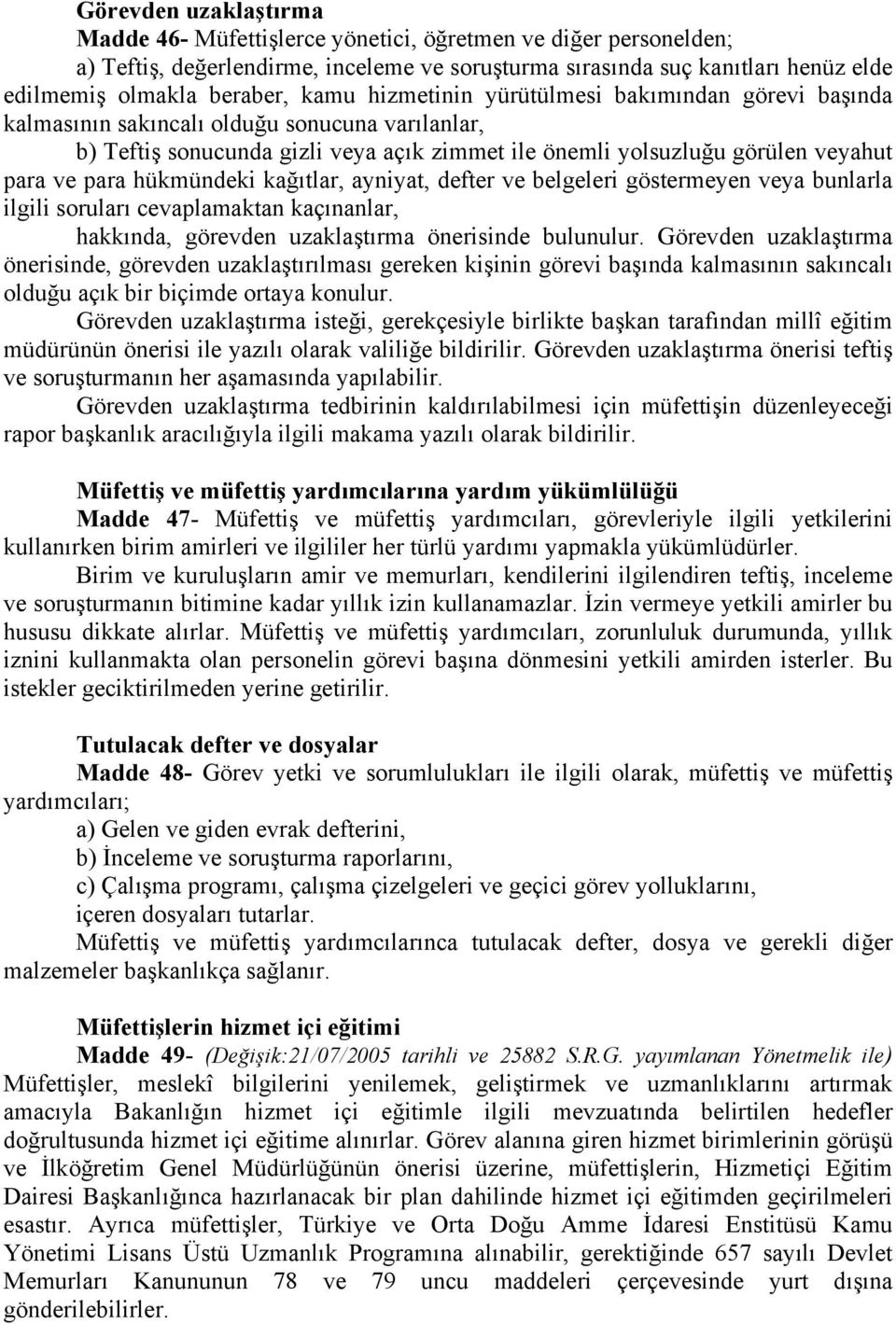 hükmündeki kağıtlar, ayniyat, defter ve belgeleri göstermeyen veya bunlarla ilgili soruları cevaplamaktan kaçınanlar, hakkında, görevden uzaklaştırma önerisinde bulunulur.