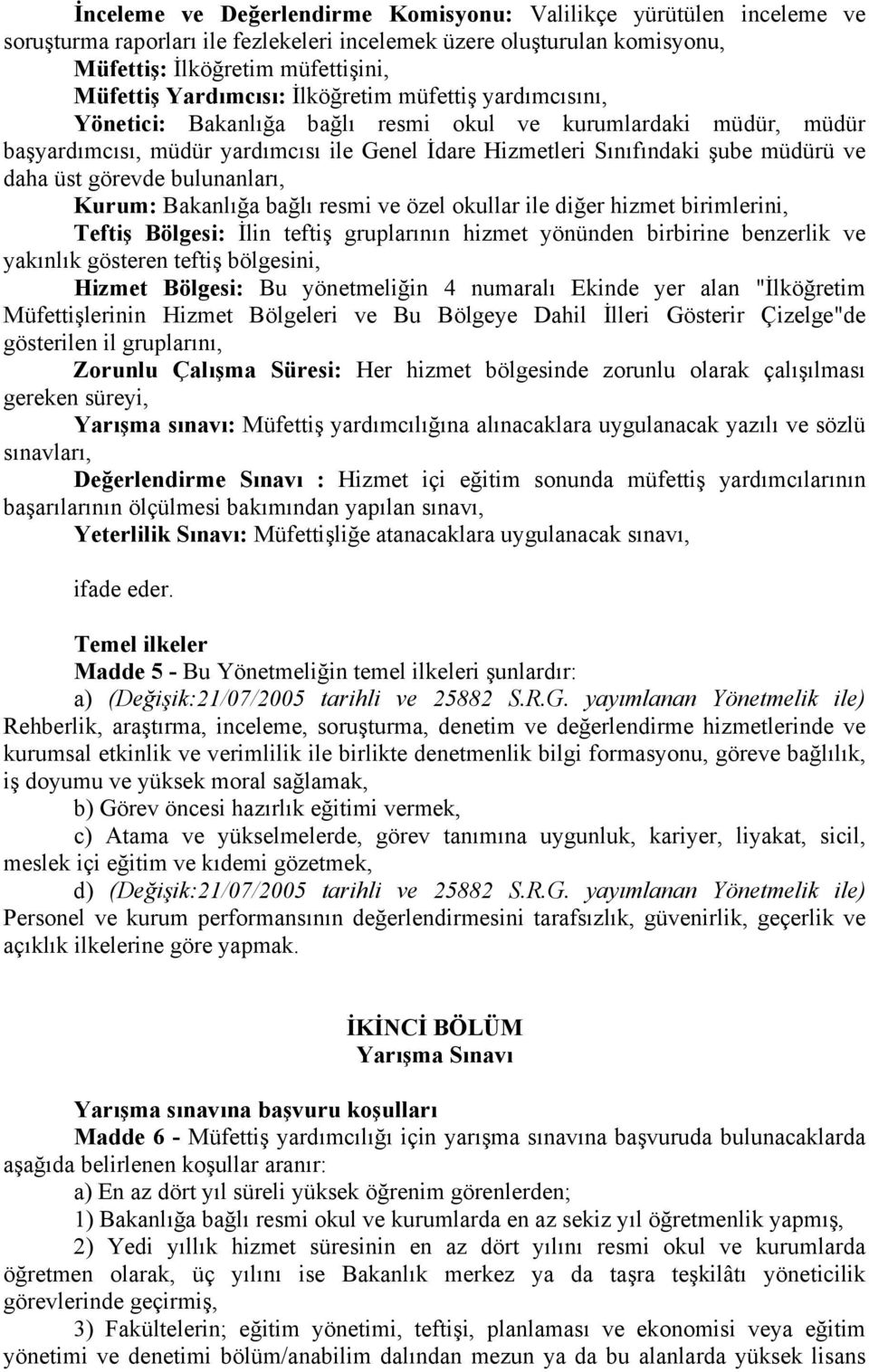 görevde bulunanları, Kurum: Bakanlığa bağlı resmi ve özel okullar ile diğer hizmet birimlerini, Teftiş Bölgesi: İlin teftiş gruplarının hizmet yönünden birbirine benzerlik ve yakınlık gösteren teftiş