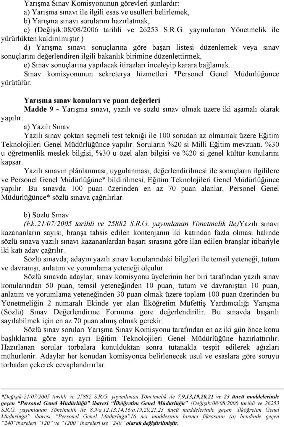 ) d) Yarışma sınavı sonuçlarına göre başarı listesi düzenlemek veya sınav sonuçlarını değerlendiren ilgili bakanlık birimine düzenlettirmek, e) Sınav sonuçlarına yapılacak itirazları inceleyip karara