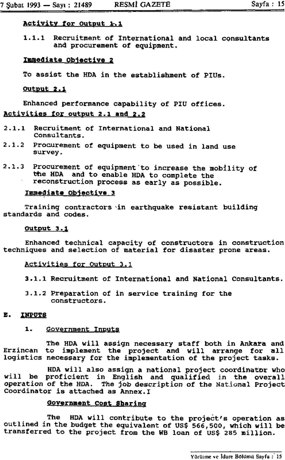 2.1.2 Procurement of equipment to be used in land use survey. 2.1.3 Procurement of equipment to increase the mobility of the HDA and to enable HDA to complete the reconstruction process as early as possible.