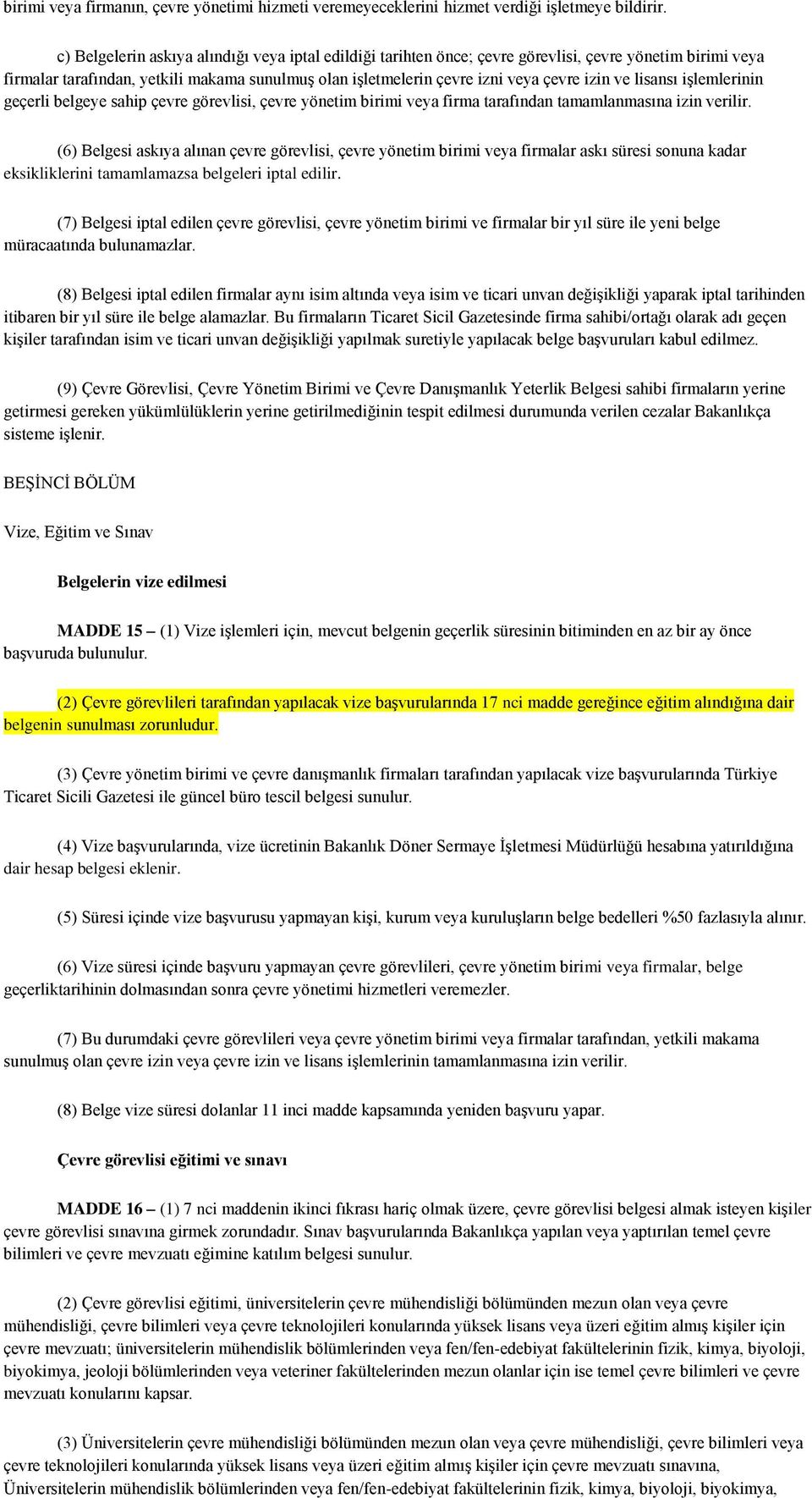 ve lisansı işlemlerinin geçerli belgeye sahip çevre görevlisi, çevre yönetim birimi veya firma tarafından tamamlanmasına izin verilir.