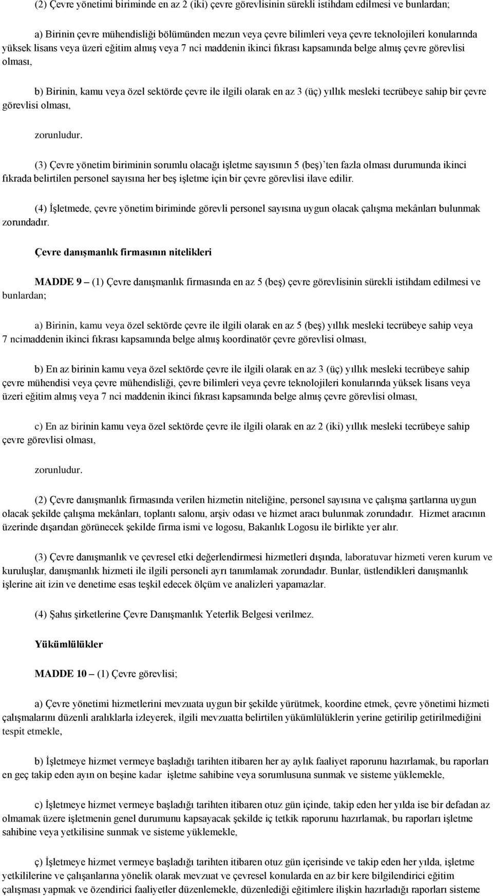 (üç) yıllık mesleki tecrübeye sahip bir çevre görevlisi olması, zorunludur.