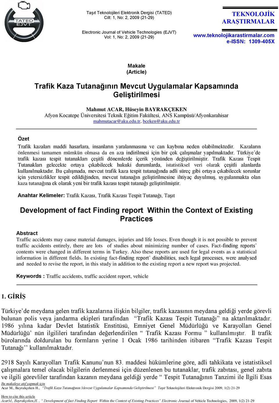 com e-issn: 1309-405X Makale (Article) Trafik Kaza Tutanağının Mevcut Uygulamalar Kapsamında Geliştirilmesi Mahmut ACAR, Hüseyin BAYRAKÇEKEN Afyon Kocatepe Üniversitesi Teknik Eğitim Fakültesi, ANS