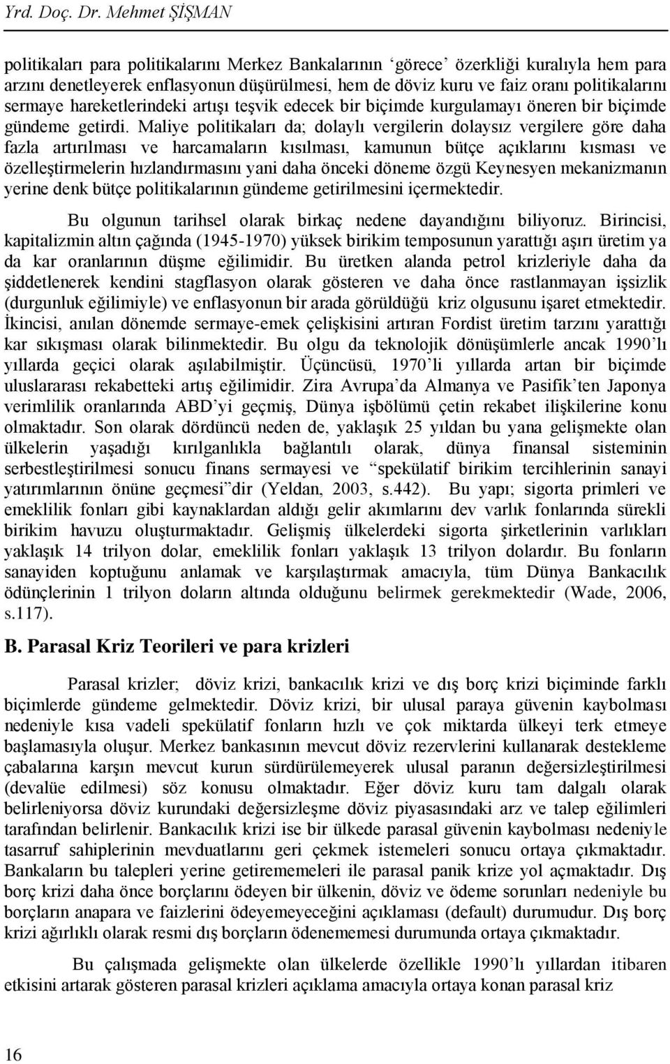 sermaye hareketlerindeki artışı teşvik edecek bir biçimde kurgulamayı öneren bir biçimde gündeme getirdi.