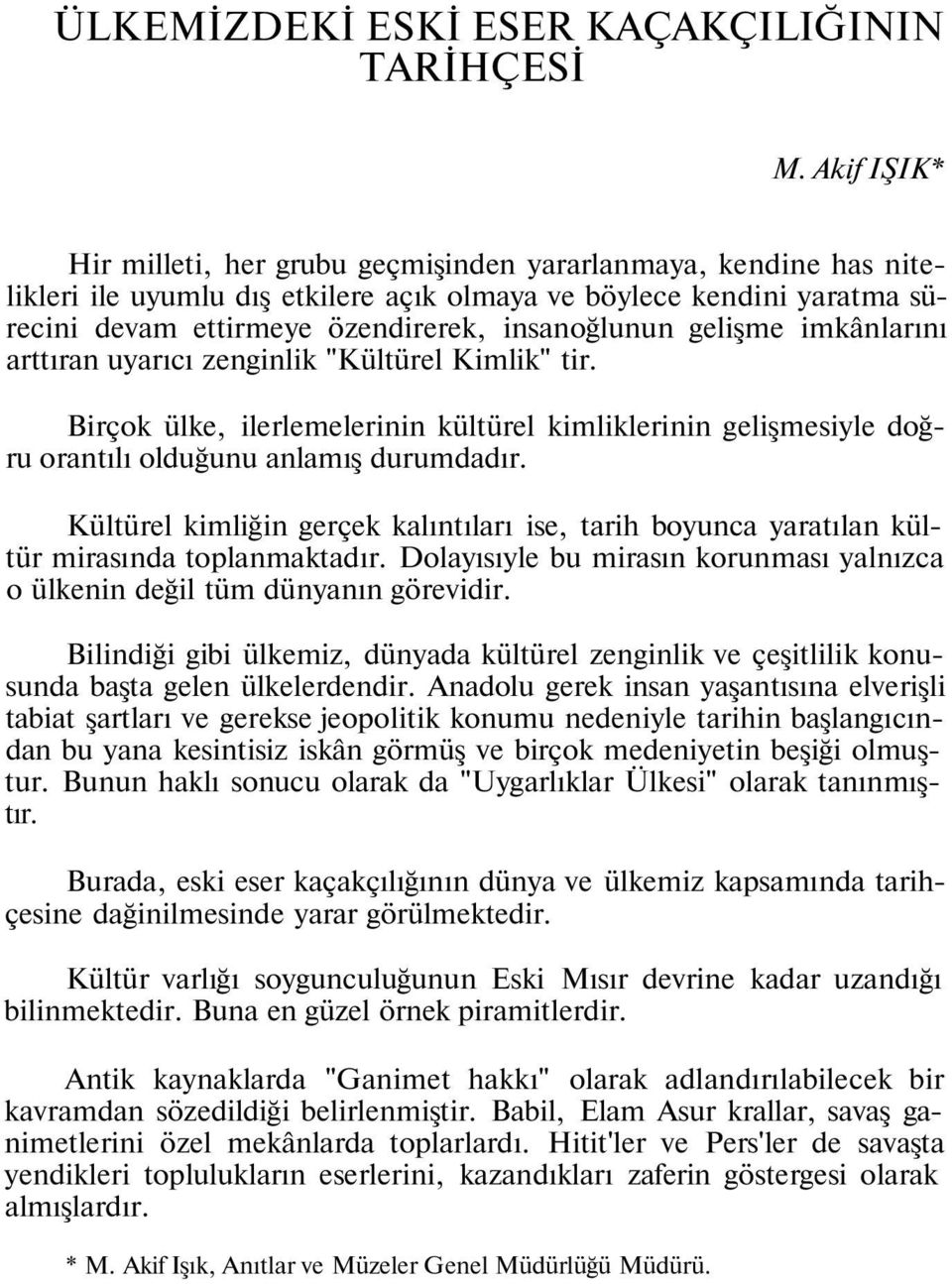 gelişme imkânlarını arttıran uyarıcı zenginlik "Kültürel Kimlik" tir. Birçok ülke, ilerlemelerinin kültürel kimliklerinin gelişmesiyle doğru orantılı olduğunu anlamış durumdadır.