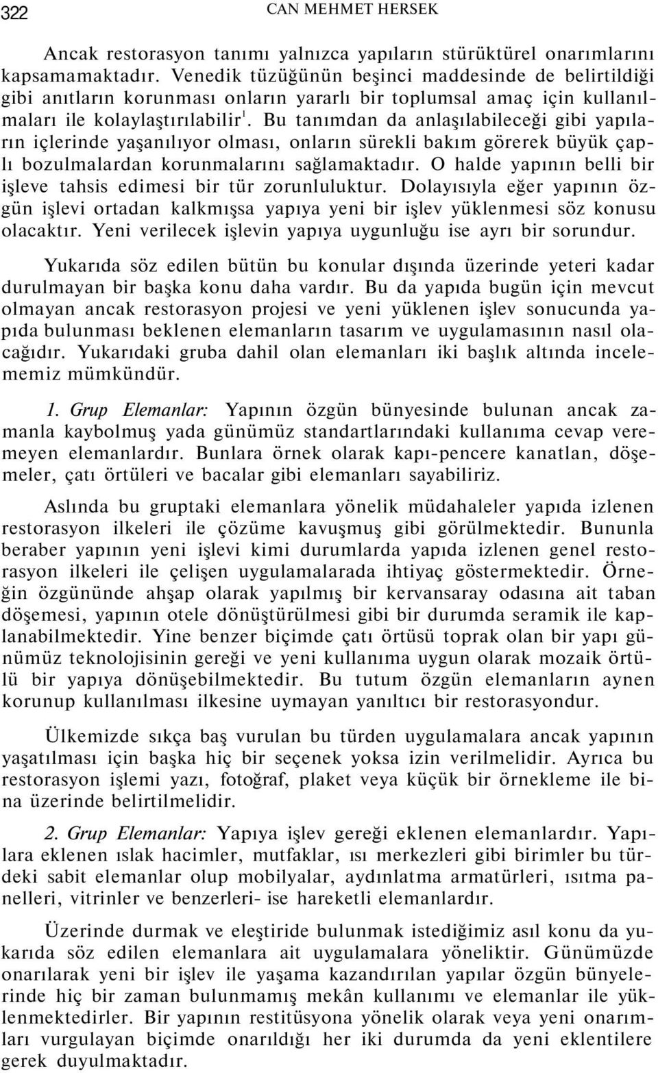 Bu tanımdan da anlaşılabileceği gibi yapıların içlerinde yaşanılıyor olması, onların sürekli bakım görerek büyük çaplı bozulmalardan korunmalarını sağlamaktadır.