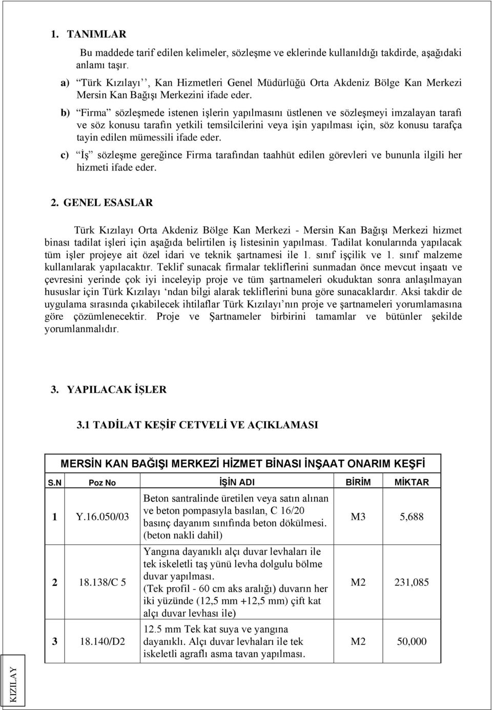 b) Firma sözleşmede istenen işlerin yapılmasını üstlenen ve sözleşmeyi imzalayan tarafı ve söz konusu tarafın yetkili temsilcilerini veya işin yapılması için, söz konusu tarafça tayin edilen