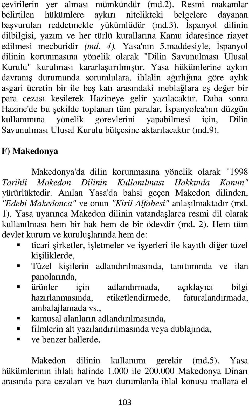 maddesiyle, İspanyol dilinin korunmasına yönelik olarak "Dilin Savunulması Ulusal Kurulu" kurulması kararlaştırılmıştır.