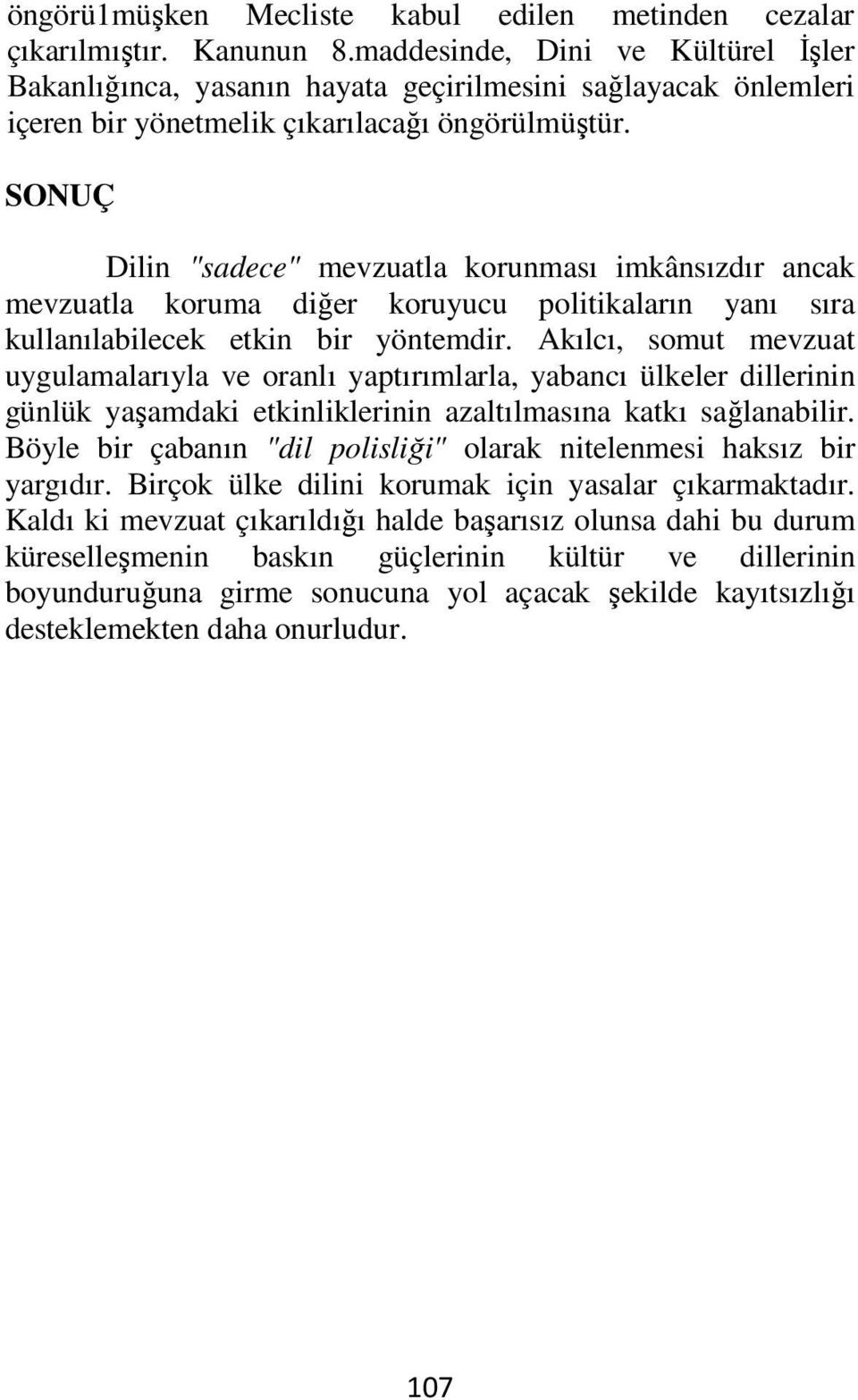 SONUÇ Dilin "sadece" mevzuatla korunması imkânsızdır ancak mevzuatla koruma diğer koruyucu politikaların yanı sıra kullanılabilecek etkin bir yöntemdir.