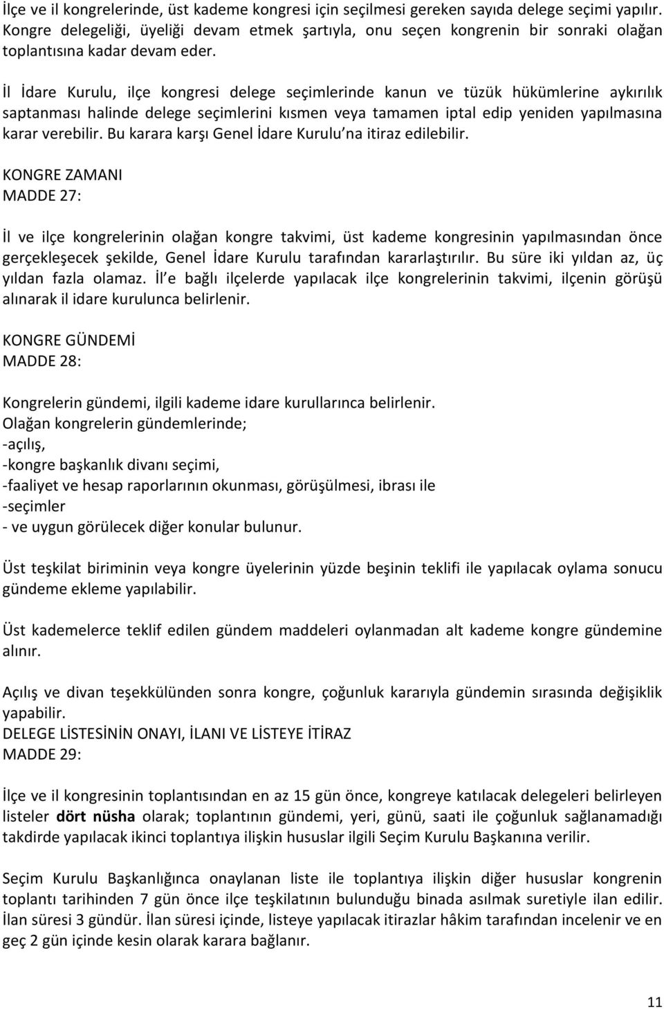 İl İdare Kurulu, ilçe kongresi delege seçimlerinde kanun ve tüzük hükümlerine aykırılık saptanması halinde delege seçimlerini kısmen veya tamamen iptal edip yeniden yapılmasına karar verebilir.