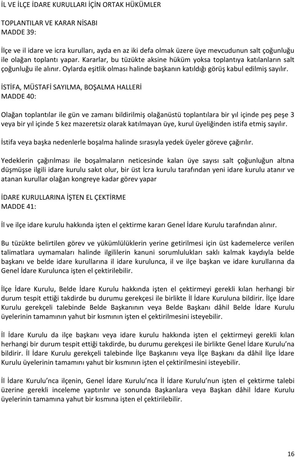 İSTİFA, MÜSTAFİ SAYILMA, BOŞALMA HALLERİ MADDE 40: Olağan toplantılar ile gün ve zamanı bildirilmiş olağanüstü toplantılara bir yıl içinde peş peşe 3 veya bir yıl içinde 5 kez mazeretsiz olarak