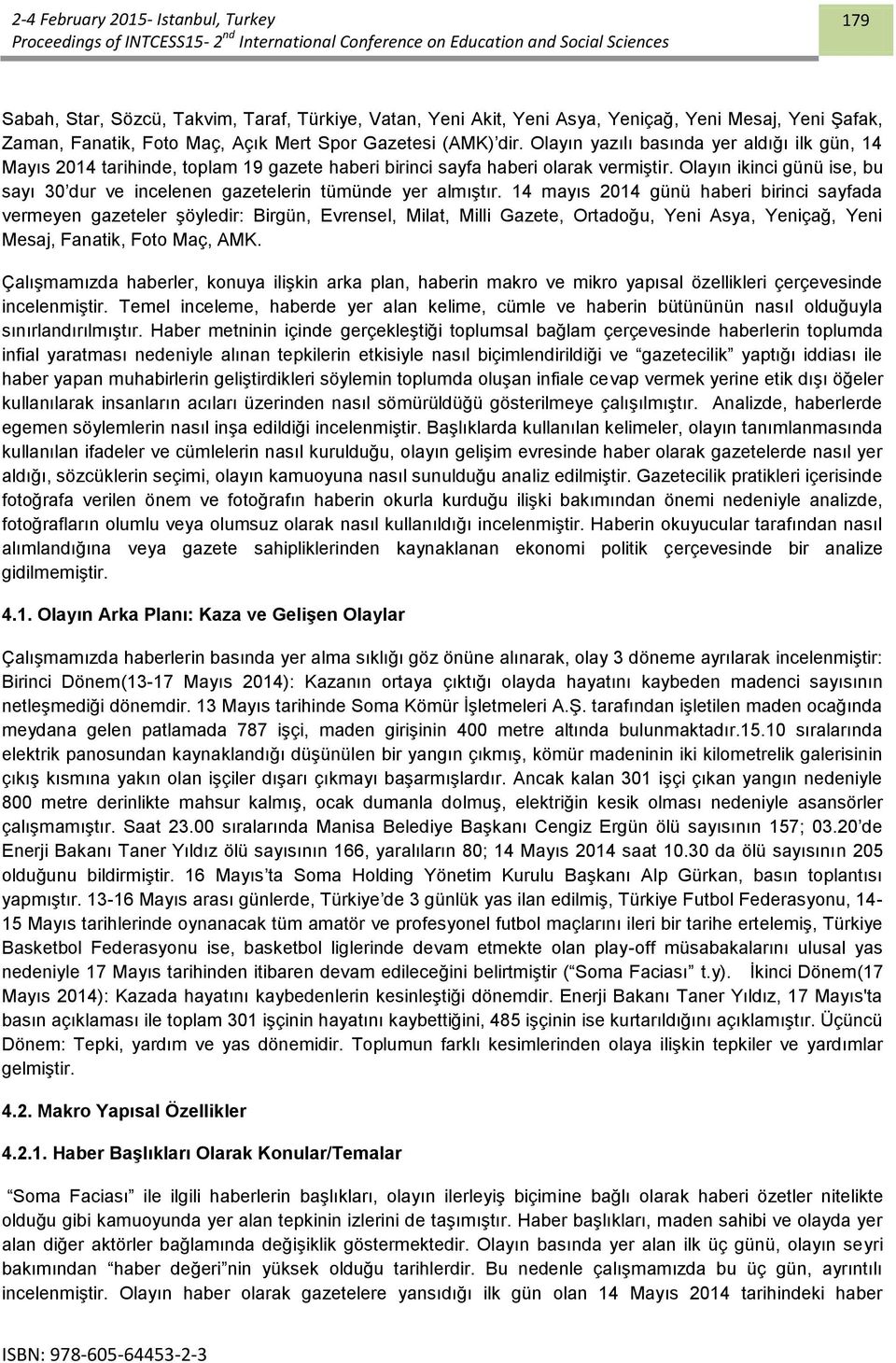 Olayın ikinci günü ise, bu sayı 30 dur ve incelenen gazetelerin tümünde yer almıştır.