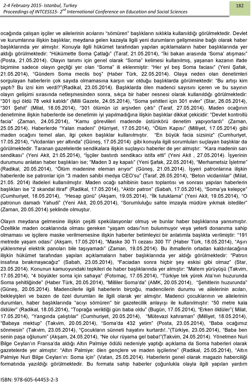 Konuyla ilgili hükümet tarafından yapılan açıklamaların haber başlıklarında yer aldığı görülmektedir: Hükümette Soma Çatlağı (Taraf, 21.05.2014),