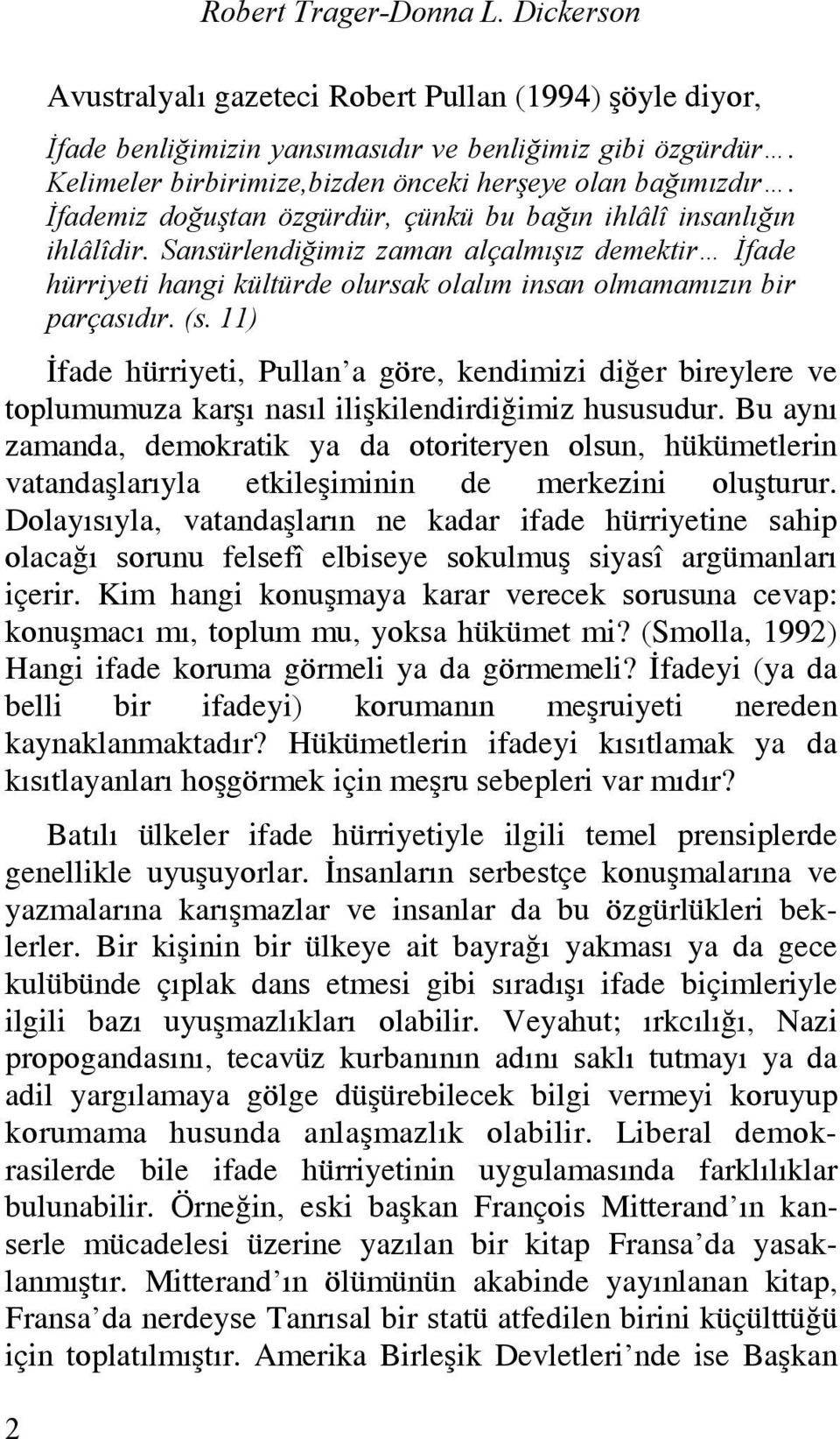 Sansürlendiğimiz zaman alçalmışız demektir İfade hürriyeti hangi kültürde olursak olalım insan olmamamızın bir parçasıdır. (s.