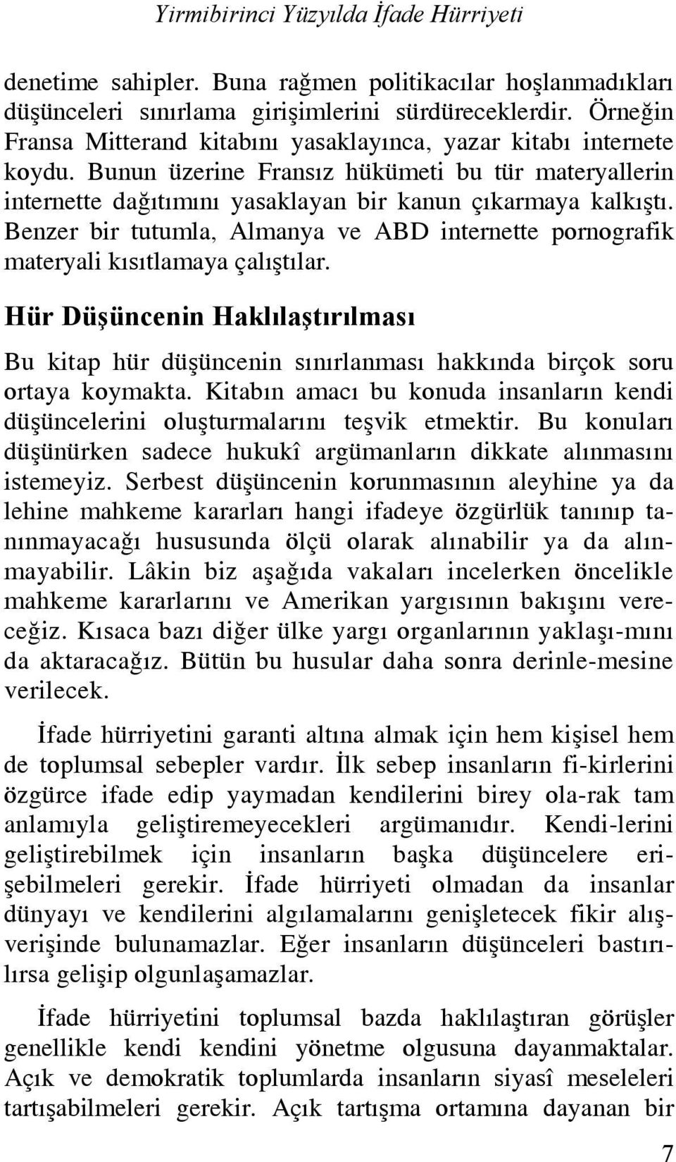 Benzer bir tutumla, Almanya ve ABD internette pornografik materyali kısıtlamaya çalıştılar. Hür Düşüncenin Haklılaştırılması Bu kitap hür düşüncenin sınırlanması hakkında birçok soru ortaya koymakta.