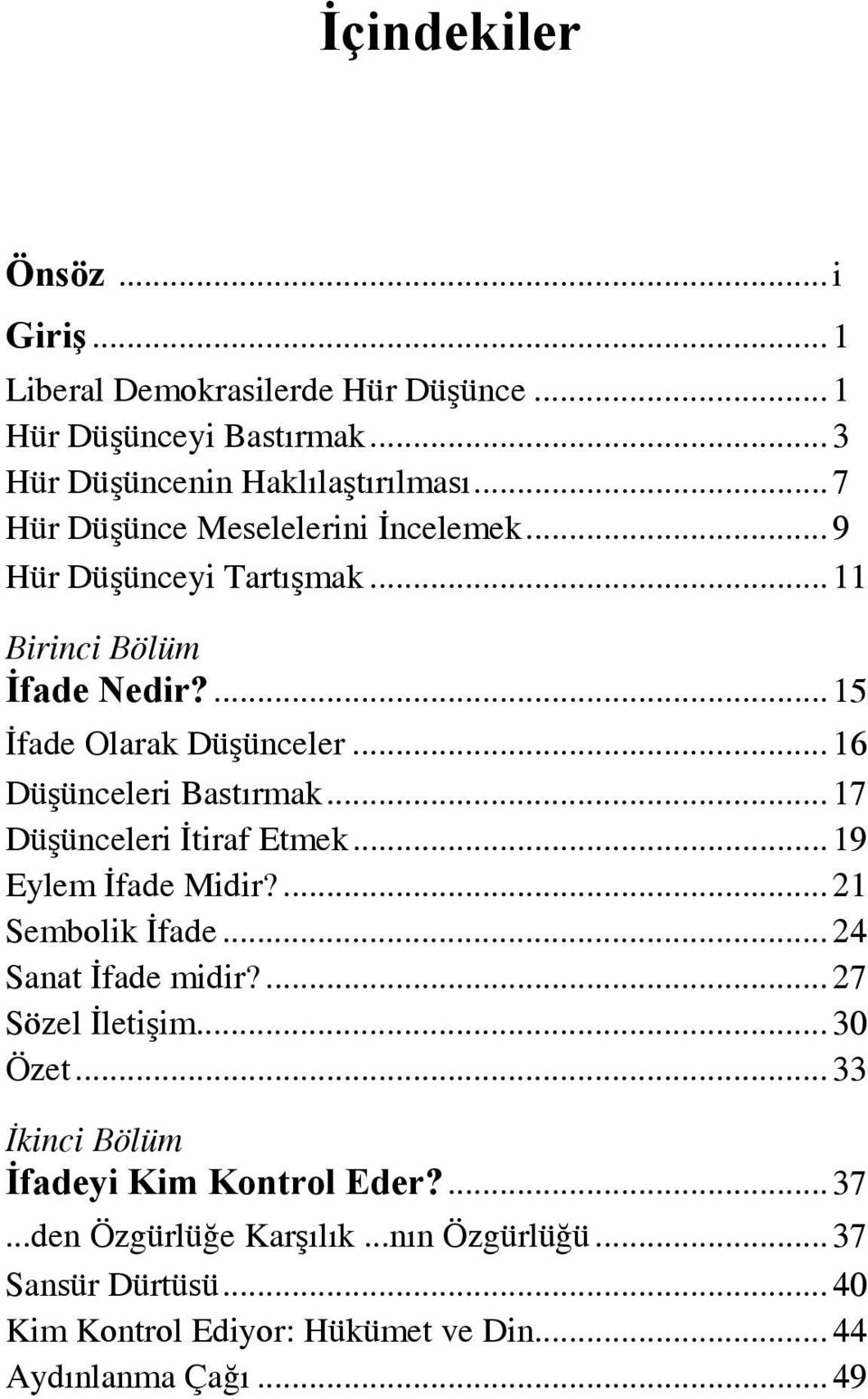 .. 16 Düşünceleri Bastırmak... 17 Düşünceleri İtiraf Etmek... 19 Eylem İfade Midir?... 21 Sembolik İfade... 24 Sanat İfade midir?... 27 Sözel İletişim.