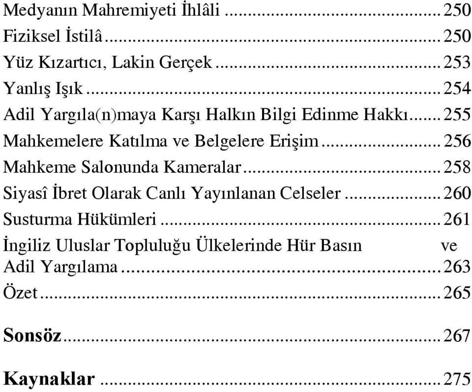 .. 256 Mahkeme Salonunda Kameralar... 258 Siyasî İbret Olarak Canlı Yayınlanan Celseler... 260 Susturma Hükümleri.