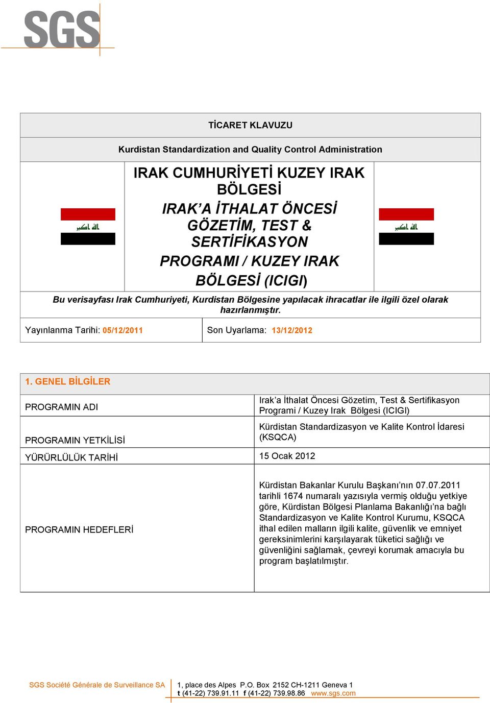 GENEL BİLGİLER PROGRAMIN ADI PROGRAMIN YETKİLİSİ YÜRÜRLÜLÜK TARİHİ 15 Ocak 2012 Irak a İthalat Öncesi Gözetim, Test & Sertifikasyon Programi / Kuzey Irak Bölgesi (ICIGI) Kürdistan Standardizasyon ve