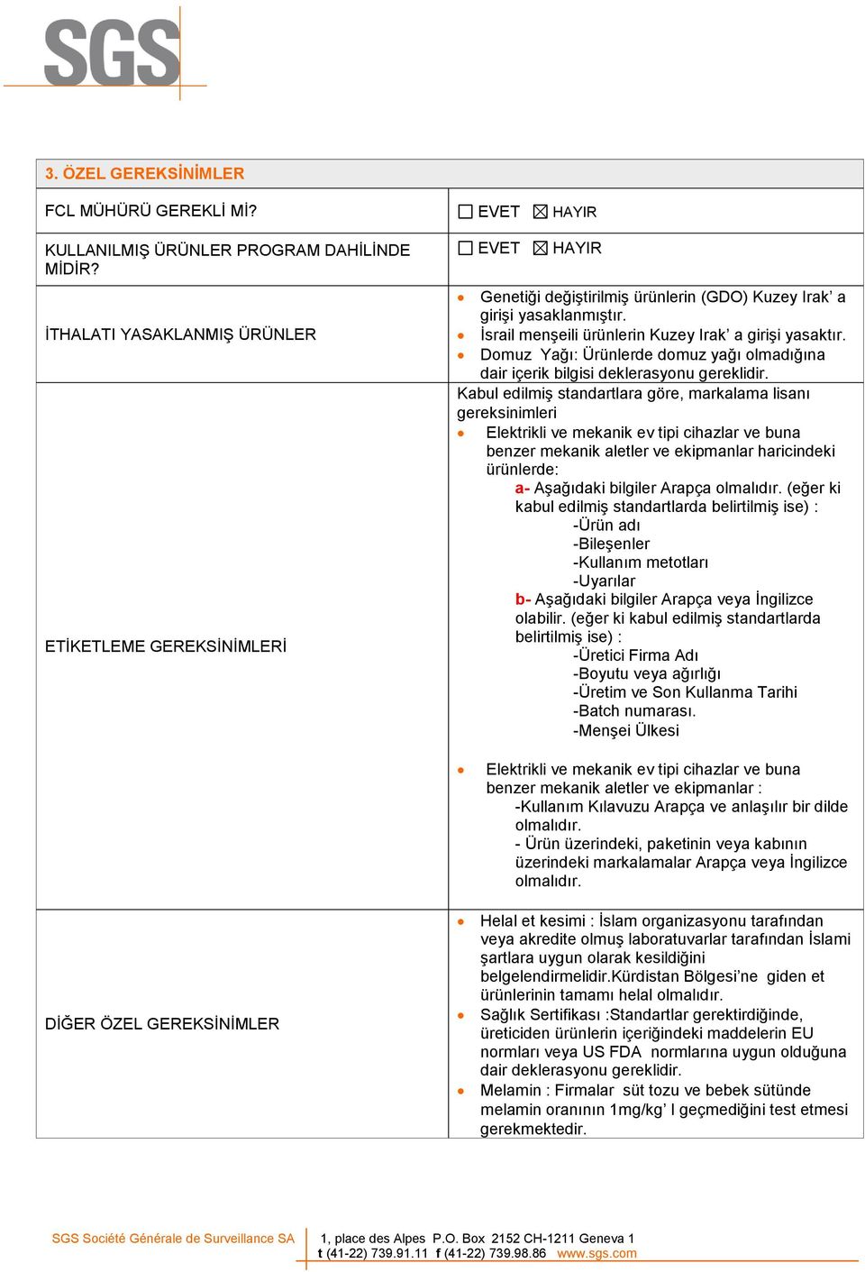 Domuz Yağı: Ürünlerde domuz yağı olmadığına dair içerik bilgisi deklerasyonu gereklidir.