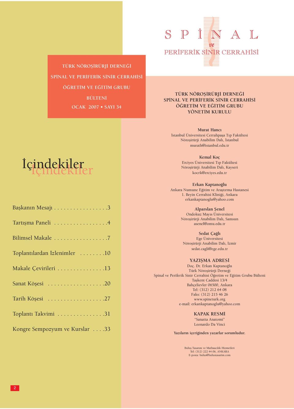 ................4 Bilimsel Makale.................7 Toplantılardan İzlenimler........10 Makale Çevirileri...............13 Sanat Köşesi..................20 Tarih Köşesi..................27 Toplantı Takvimi.