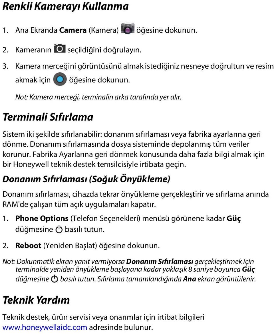 Terminali Sıfırlama Sistem iki şekilde sıfırlanabilir: donanım sıfırlaması veya fabrika ayarlarına geri dönme. Donanım sıfırlamasında dosya sisteminde depolanmış tüm veriler korunur.