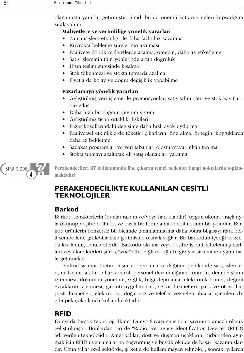 Faaliyete dönük maliyetlerde azalma, örne in, daha az etiketleme Sat fl iflleminin tüm yönlerinde artan do ruluk Ürün teslim süresinde k salma Stok tükenmesi ve stokta tutmada azalma Fiyatlarda kolay