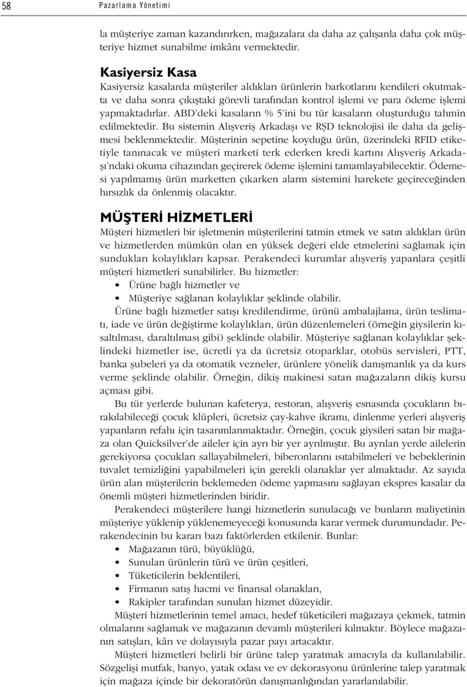 ABD deki kasalar n % 5 ini bu tür kasalar n oluflturdu u tahmin edilmektedir. Bu sistemin Al flverifl Arkadafl ve RfiD teknolojisi ile daha da geliflmesi beklenmektedir.