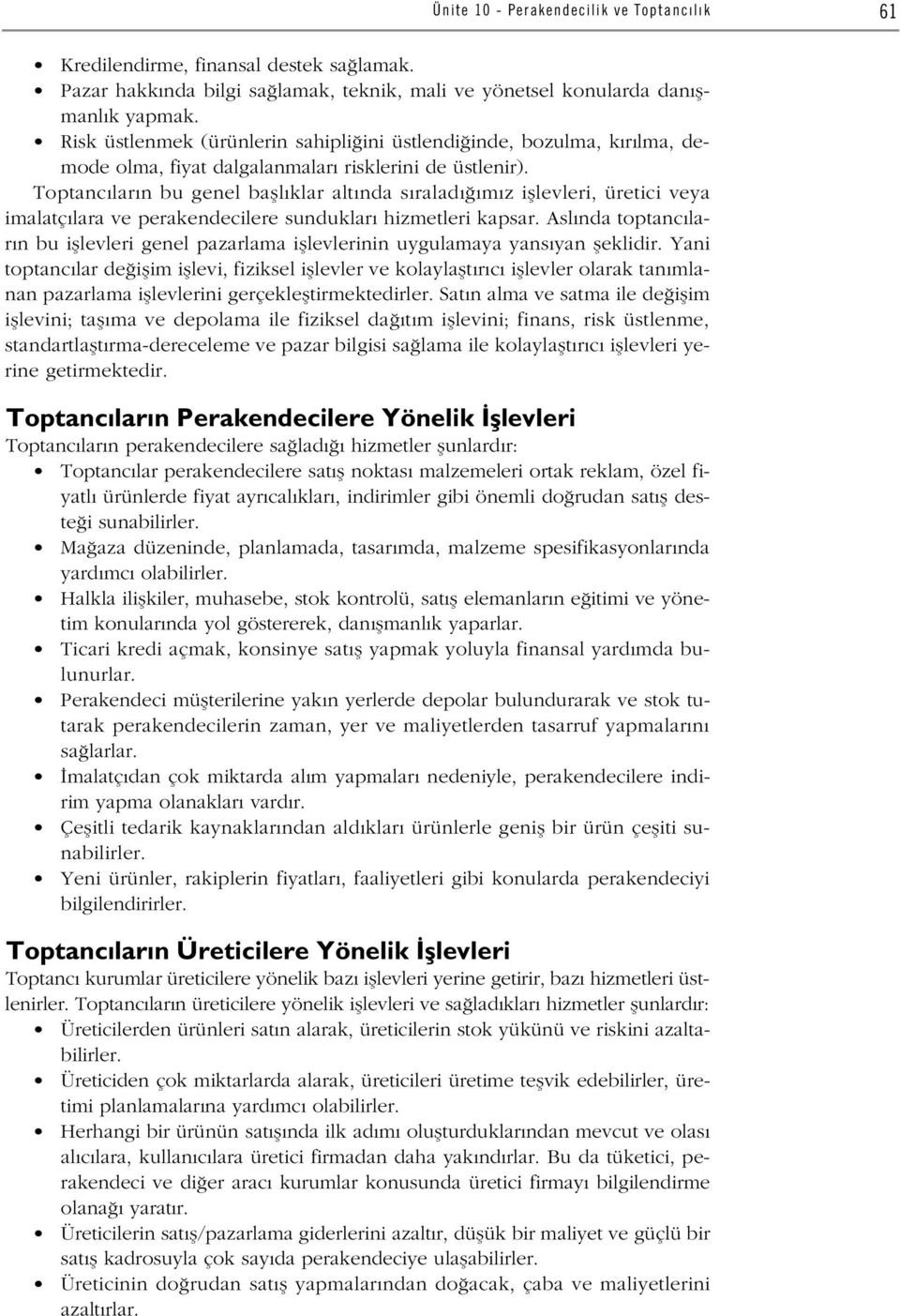 Toptanc lar n bu genel bafll klar alt nda s ralad m z ifllevleri, üretici veya imalatç lara ve perakendecilere sunduklar hizmetleri kapsar.