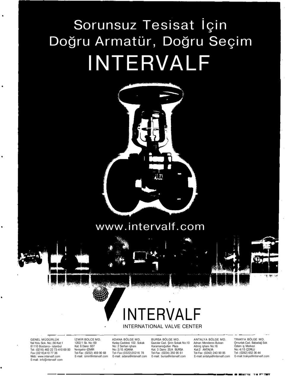 No: 69 Kat: 6 Daire: 607 Yenişehir-İZMİR Tel-Fax: (0232) 459 90 68 E-mail: izmir@intervalf.com ADANA BÖLGE MD. Kızılay Caddesi 102.