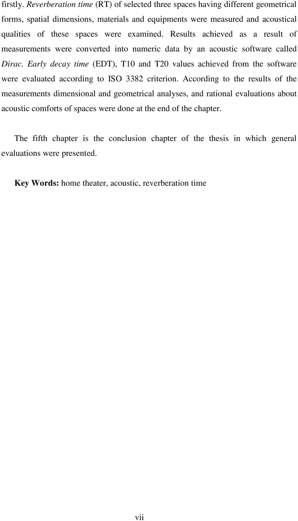 examined. Results achieved as a result of measurements were converted into numeric data by an acoustic software called Dirac.