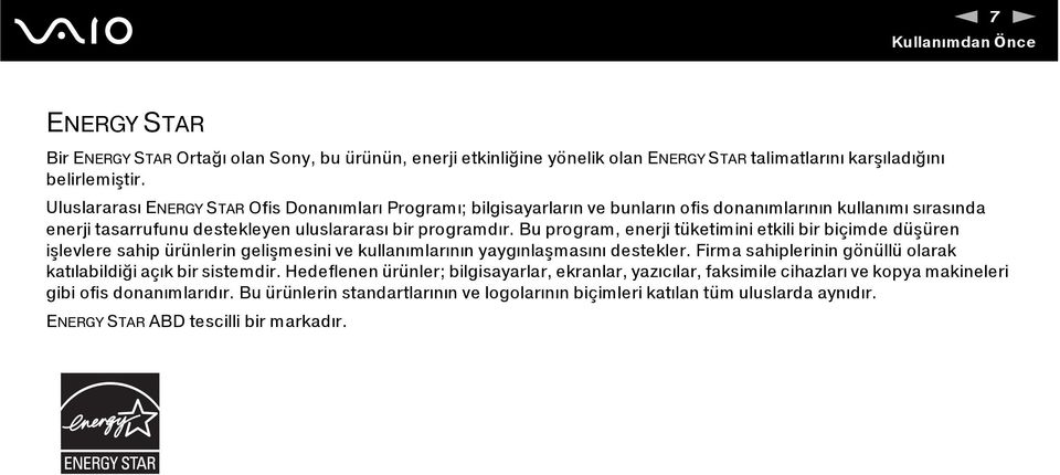 Bu program, enerji tüketimini etkili bir biçimde düşüren işlevlere sahip ürünlerin gelişmesini ve kullanımlarının yaygınlaşmasını destekler.