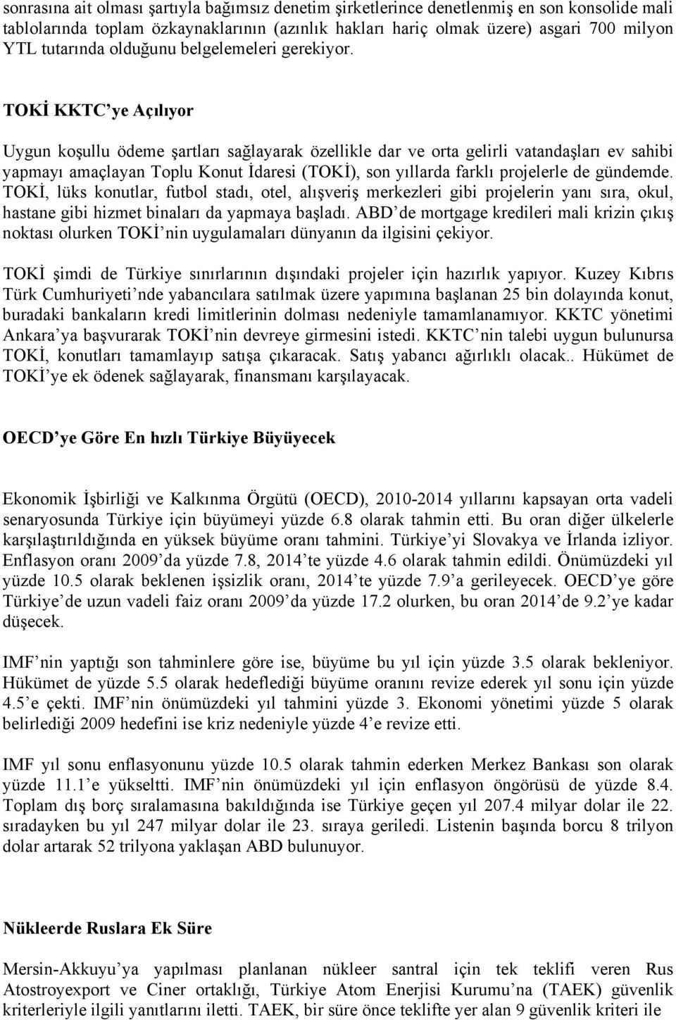 TOKİ KKTC ye Açılıyor Uygun koşullu ödeme şartları sağlayarak özellikle dar ve orta gelirli vatandaşları ev sahibi yapmayı amaçlayan Toplu Konut İdaresi (TOKİ), son yıllarda farklı projelerle de