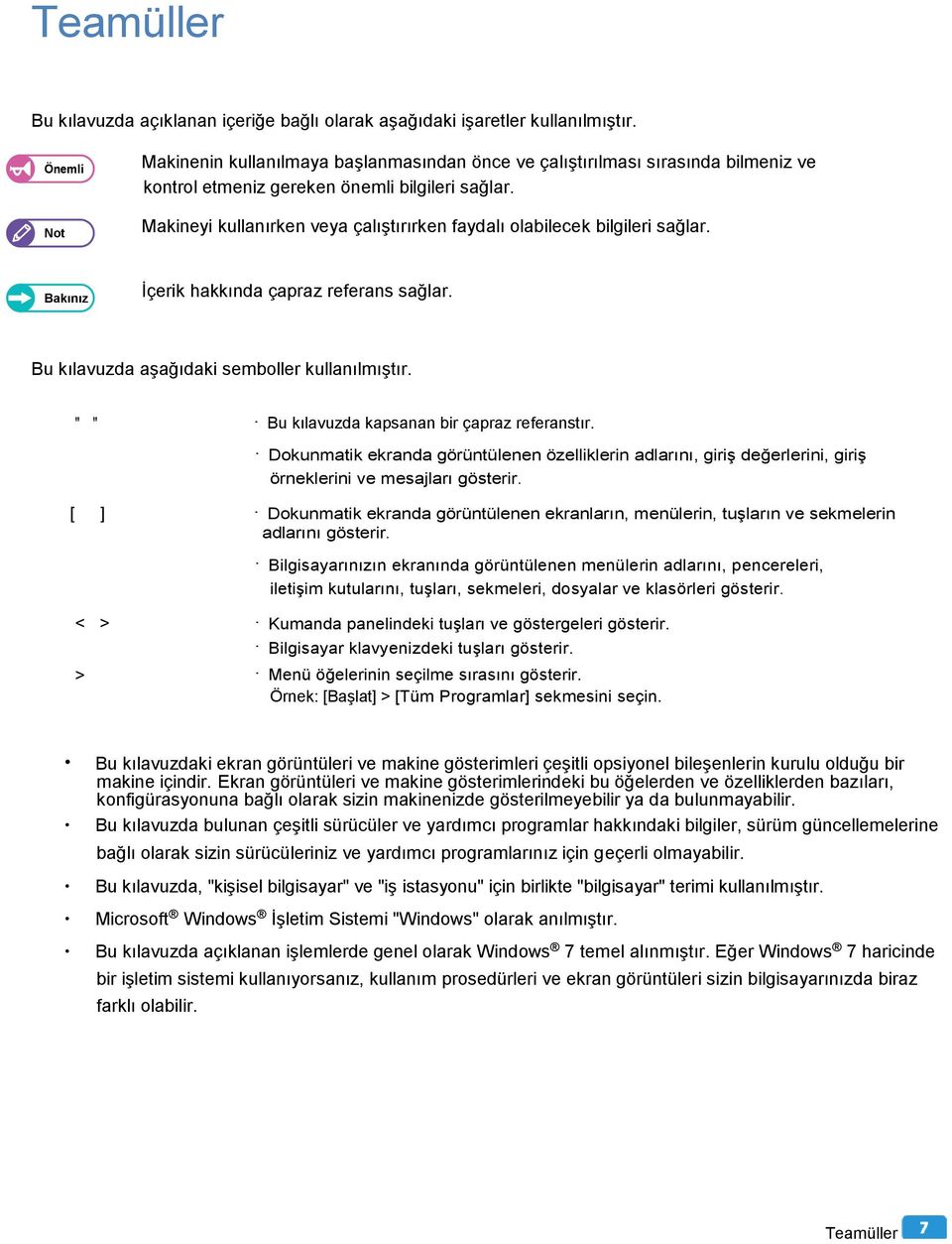 Makineyi kullanırken veya çalıştırırken faydalı olabilecek bilgileri sağlar. Bakınız İçerik hakkında çapraz referans sağlar. Bu kılavuzda aşağıdaki semboller kullanılmıştır.