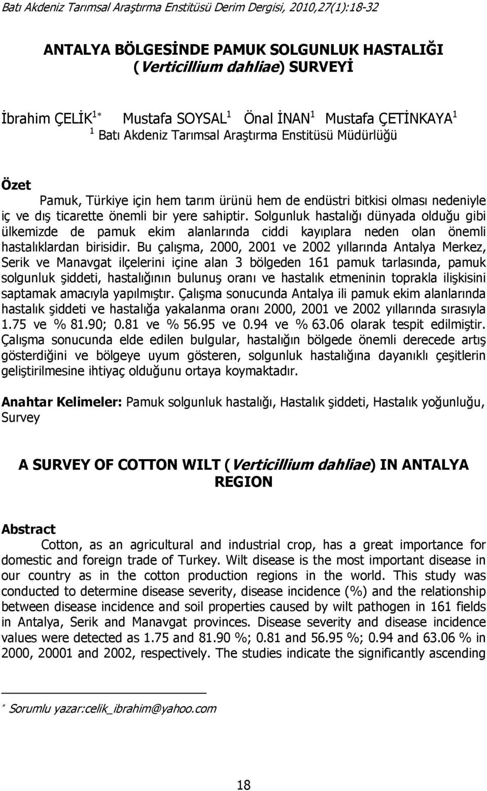 Solgunluk hastalığı dünyada olduğu gibi ülkemizde de pamuk ekim alanlarında ciddi kayıplara neden olan önemli hastalıklardan birisidir.