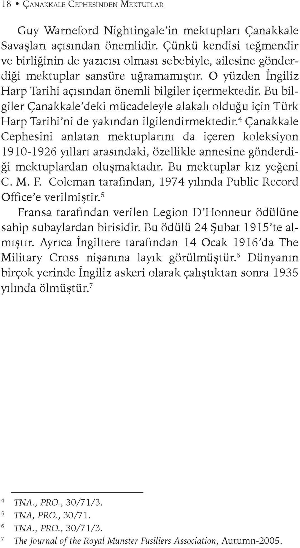 Bu bilgiler Çanakkale deki mücadeleyle alakalı olduğu için Türk Harp Tarihi ni de yakından ilgilendirmektedir.