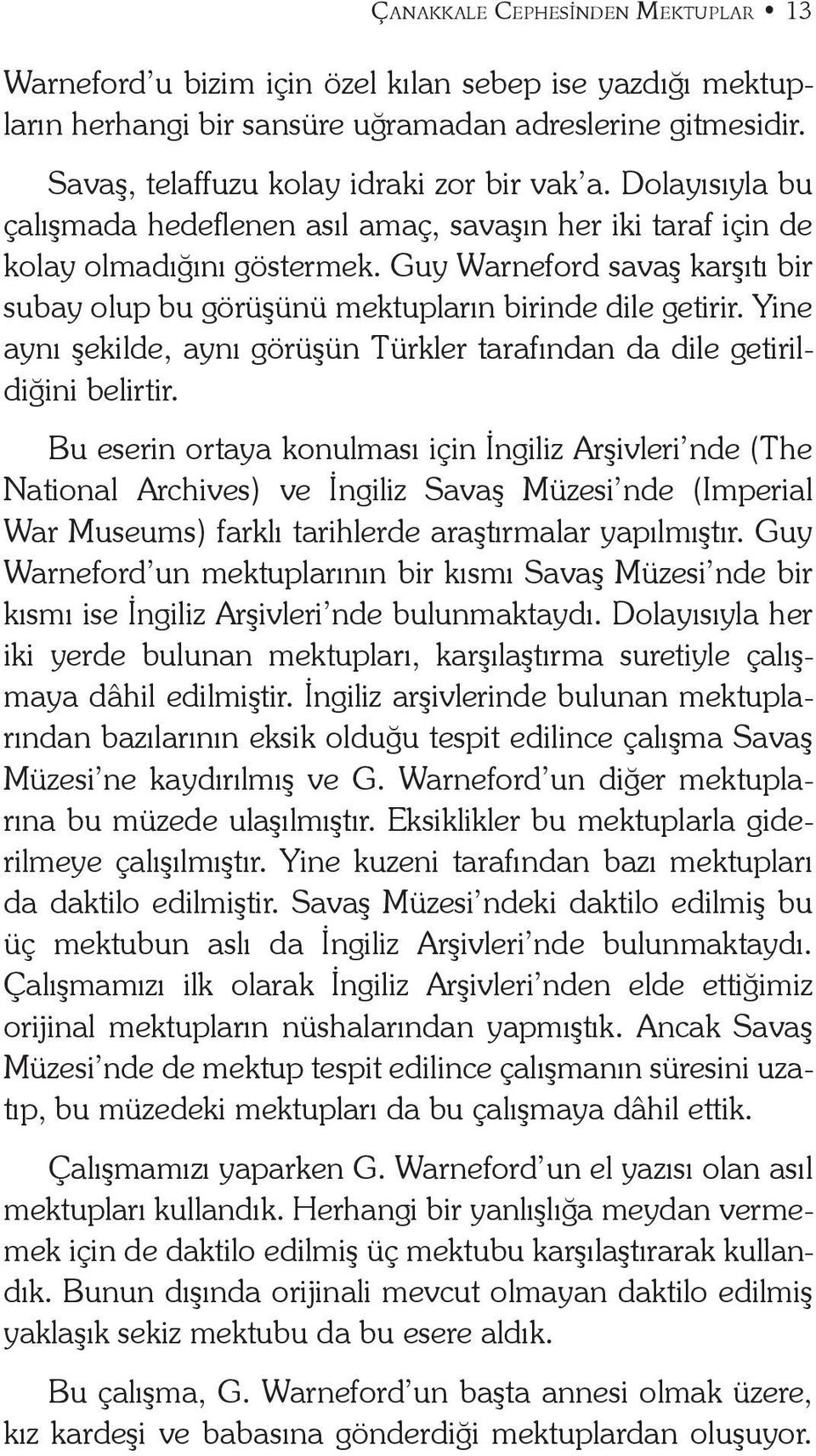 Yine aynı şekilde, aynı görüşün Türkler tarafından da dile getirildiğini belirtir.