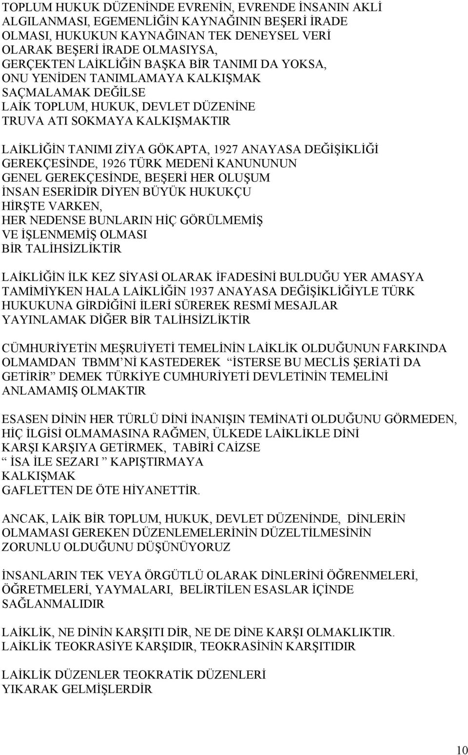 DEĞİŞİKLİĞİ GEREKÇESİNDE, 1926 TÜRK MEDENİ KANUNUNUN GENEL GEREKÇESİNDE, BEŞERİ HER OLUŞUM İNSAN ESERİDİR DİYEN BÜYÜK HUKUKÇU HİRŞTE VARKEN, HER NEDENSE BUNLARIN HİÇ GÖRÜLMEMİŞ VE İŞLENMEMİŞ OLMASI