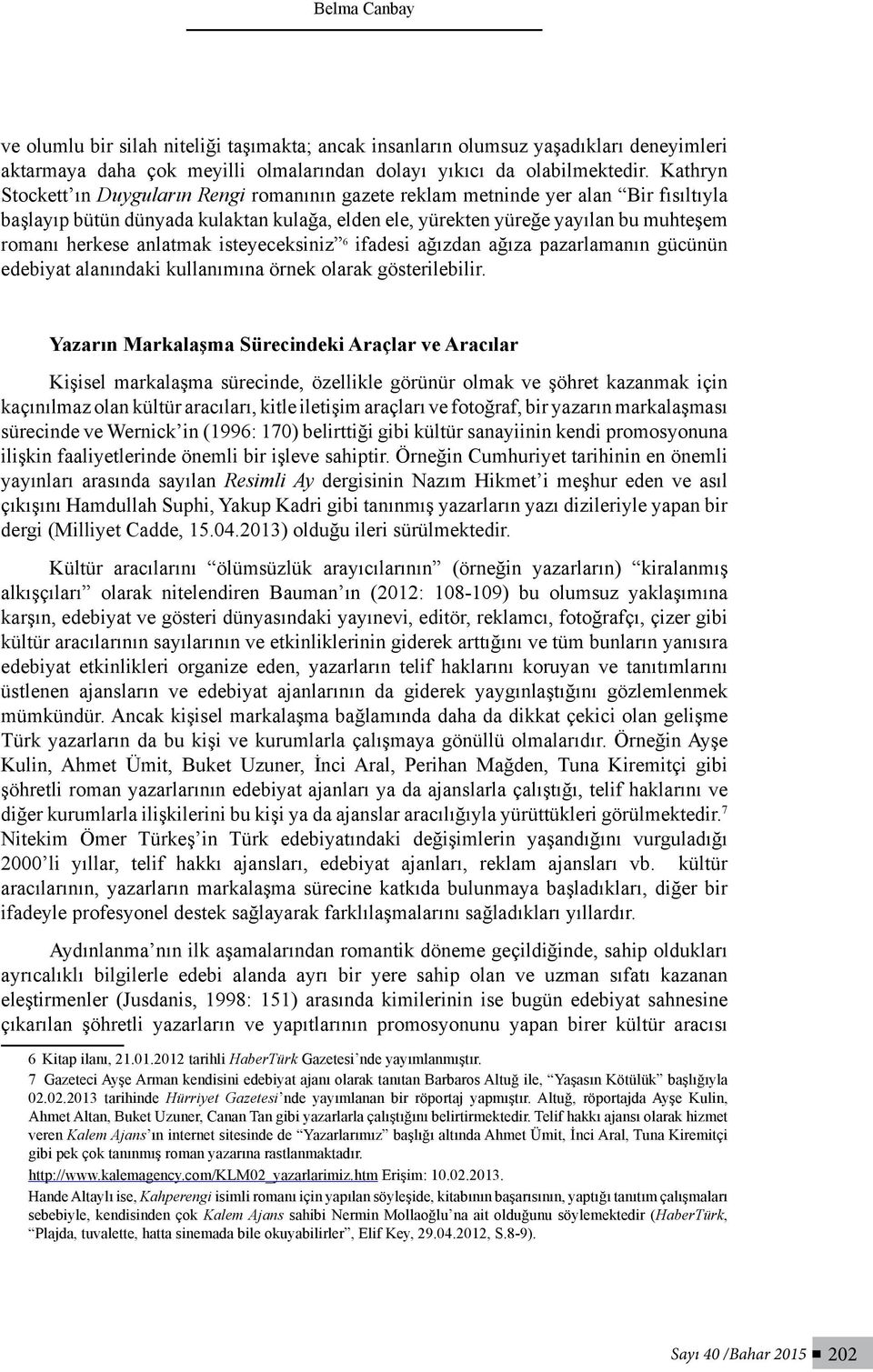 anlatmak isteyeceksiniz 6 ifadesi ağızdan ağıza pazarlamanın gücünün edebiyat alanındaki kullanımına örnek olarak gösterilebilir.