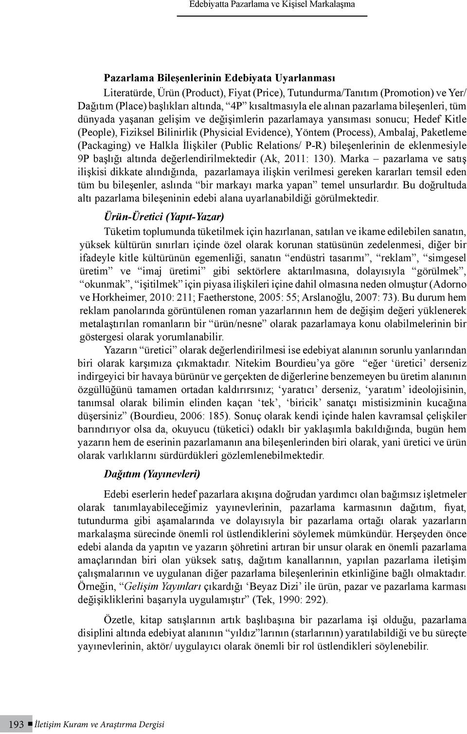 Yöntem (Process), Ambalaj, Paketleme (Packaging) ve Halkla İlişkiler (Public Relations/ P-R) bileşenlerinin de eklenmesiyle 9P başlığı altında değerlendirilmektedir (Ak, 2011: 130).