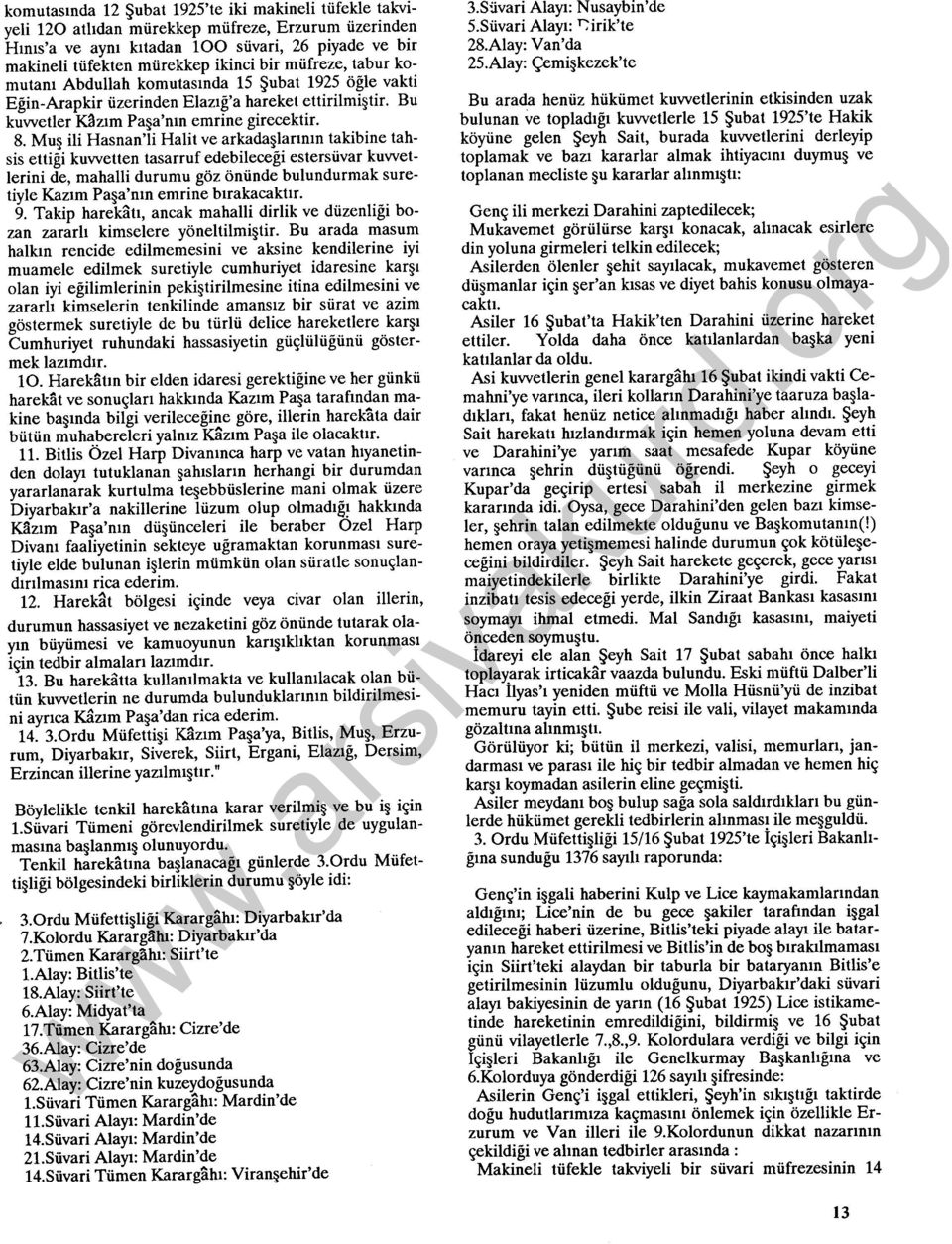 Muş ili Hasnan'li Halit ve arkadaşlarının takibine tahsis ettiği kuvvetten tasarruf edebileceği estersüvar kuvvetlerini de, mahalli durumu göz önünde bulundurmak suretiyle Kazım Paşa'nın emrine