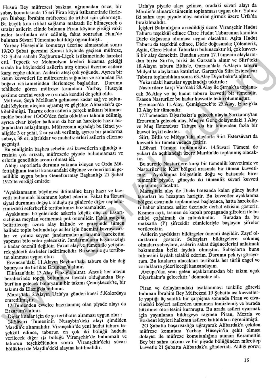 katıldığı öğrenilmişti. Yarbay Hüseyin'in komutayı üzerine almasından sonra 19/20 Şubat gecesini Karasi köyünde geçiren müfreze, 20 Şubat sabahı Zoğburun-Liçok istikametinde hareket etti.