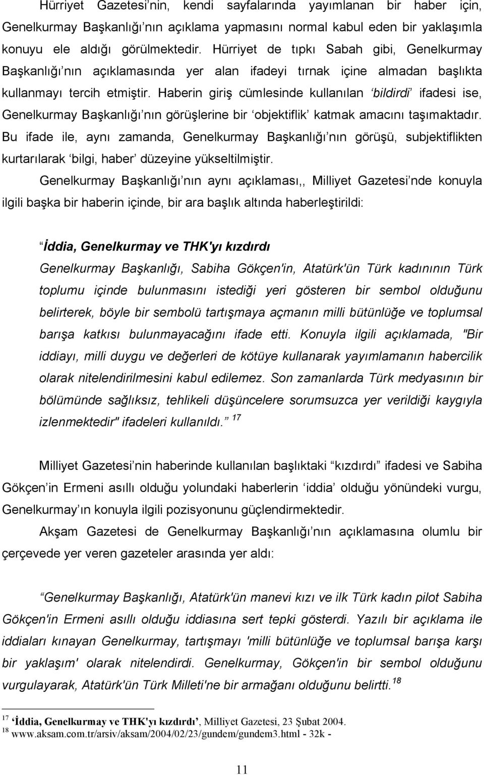 Haberin giriş cümlesinde kullanılan bildirdi ifadesi ise, Genelkurmay Başkanlığı nın görüşlerine bir objektiflik katmak amacını taşımaktadır.