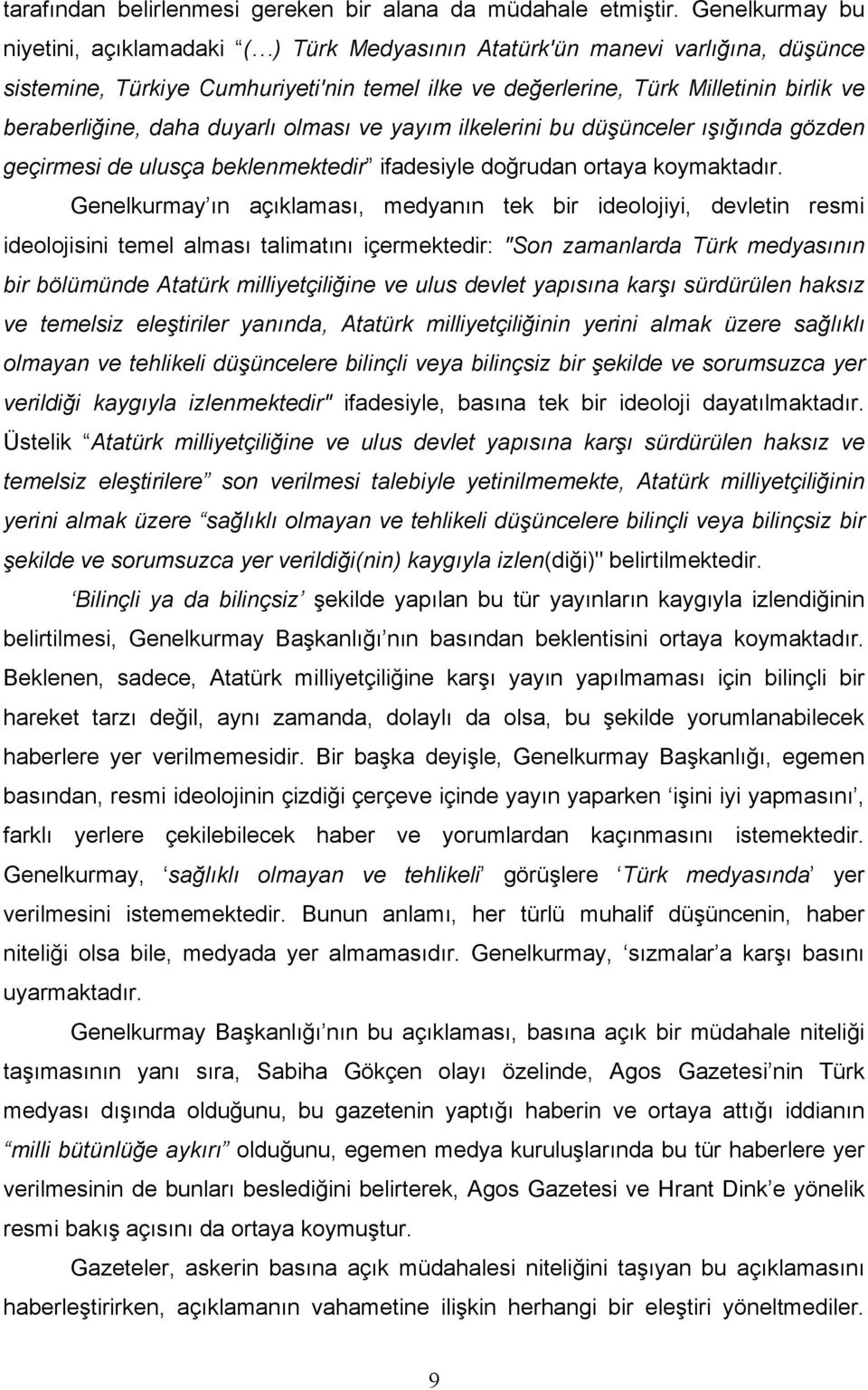 daha duyarlı olması ve yayım ilkelerini bu düşünceler ışığında gözden geçirmesi de ulusça beklenmektedir ifadesiyle doğrudan ortaya koymaktadır.