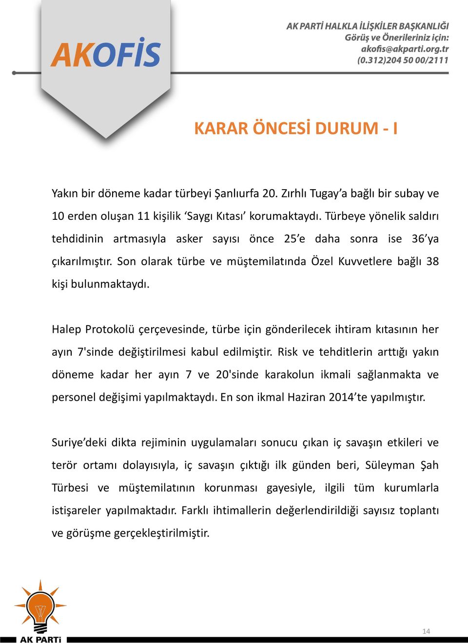 Halep Protokolü çerçevesinde, türbe için gönderilecek ihtiram kıtasının her ayın 7'sinde değiştirilmesi kabul edilmiştir.