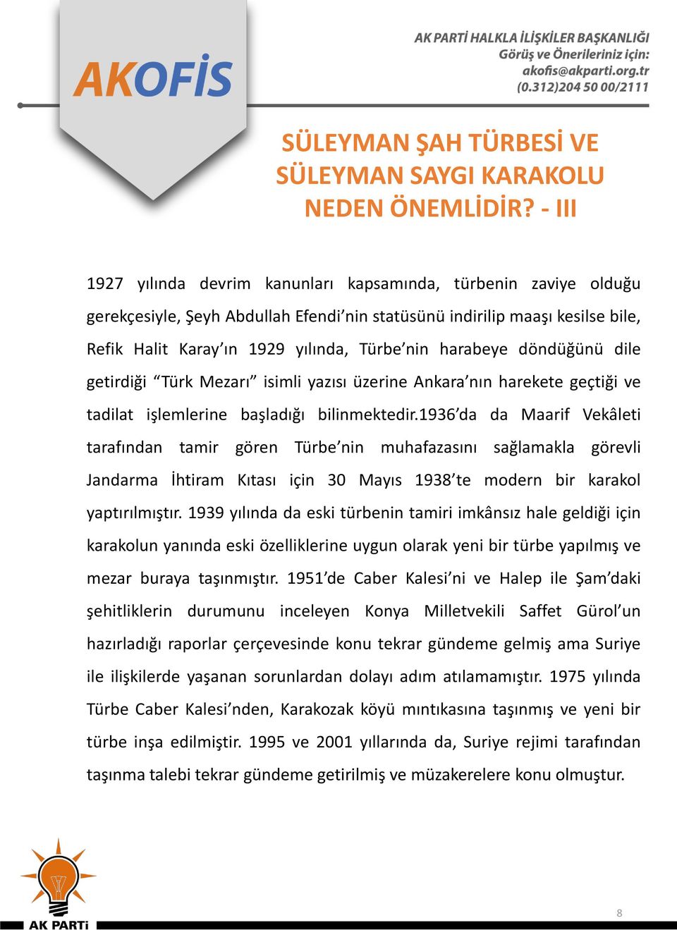 harabeye döndüğünü dile getirdiği Türk Mezarı isimli yazısı üzerine Ankara nın harekete geçtiği ve tadilat işlemlerine başladığı bilinmektedir.