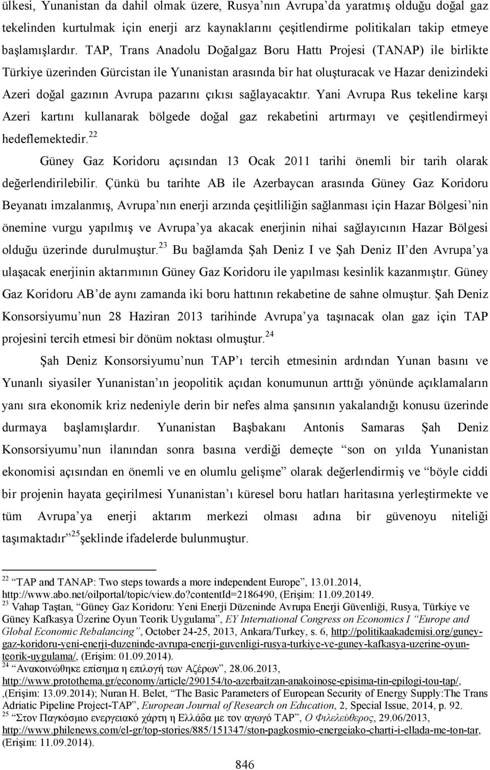 çıkısı sağlayacaktır. Yani Avrupa Rus tekeline karşı Azeri kartını kullanarak bölgede doğal gaz rekabetini artırmayı ve çeşitlendirmeyi hedeflemektedir.