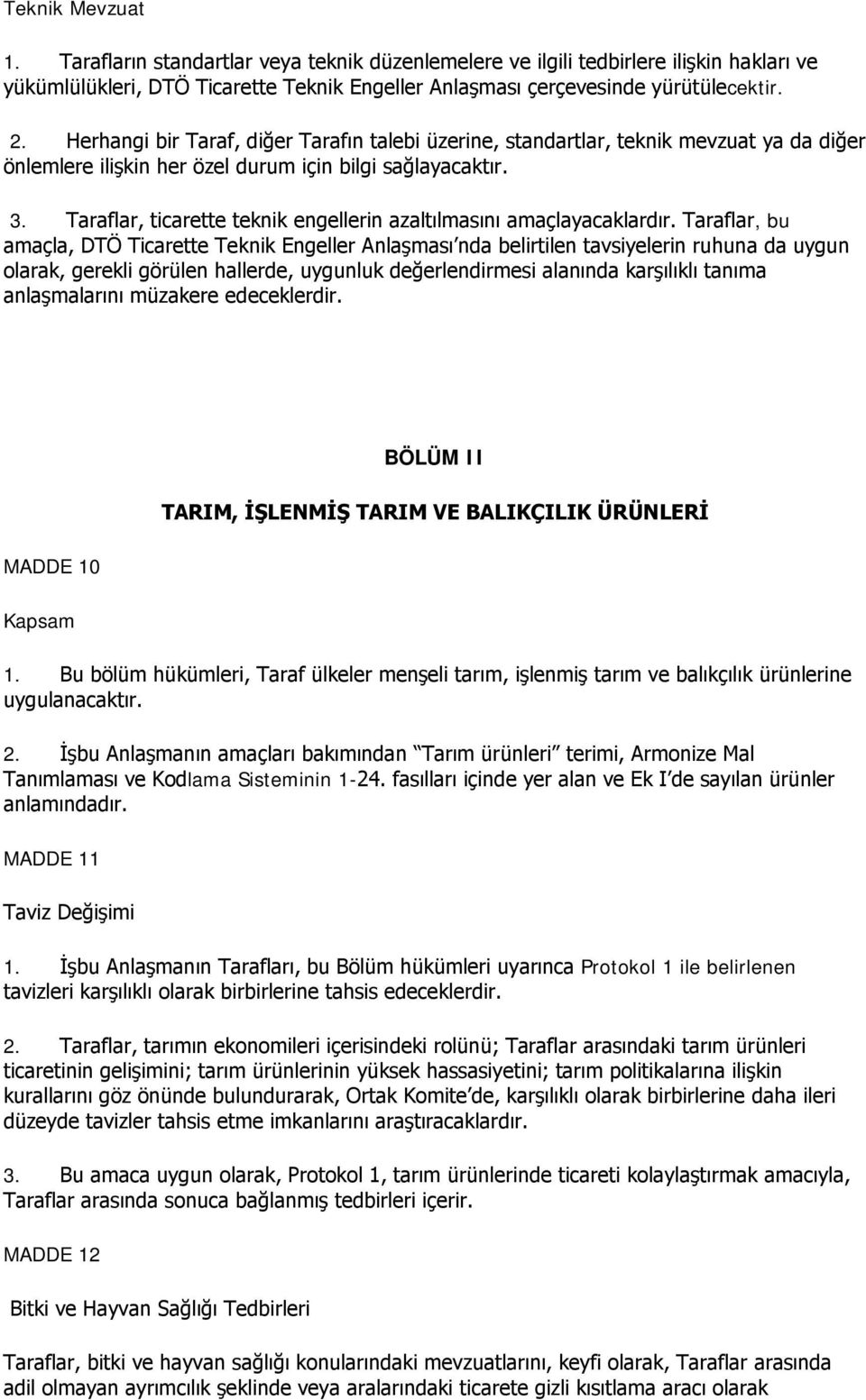 Taraflar, ticarette teknik engellerin azaltılmasını amaçlayacaklardır.