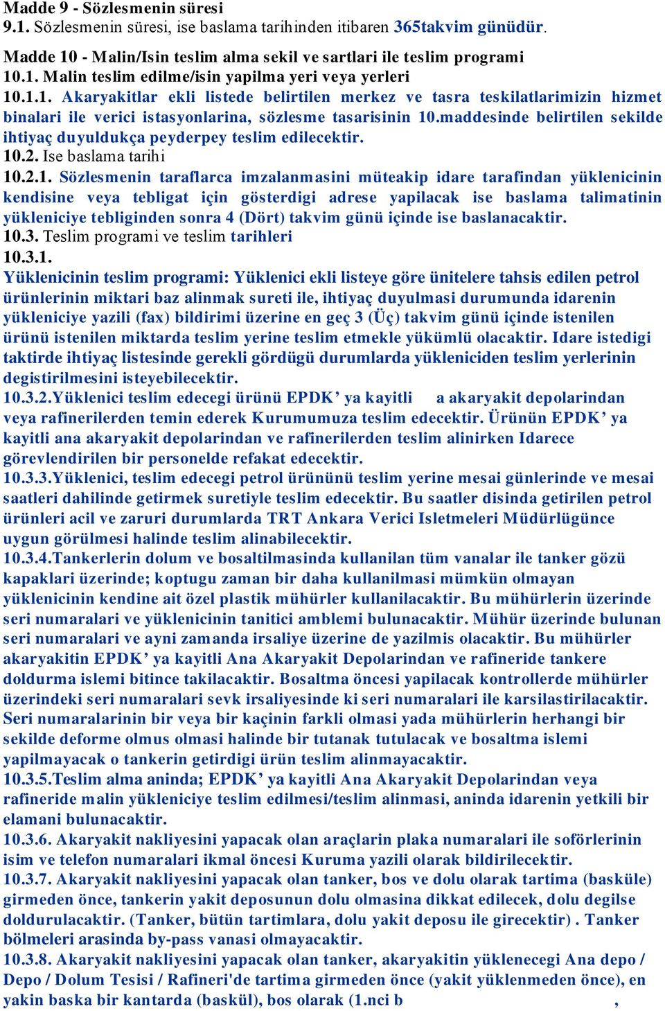 maddesinde belirtilen sekilde ihtiyaç duyuldukça peyderpey teslim edilecektir. 10